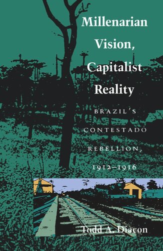 Millenarian Vision, Capitalist Reality: Brazil’s Contestado Rebellion, 1912–1916