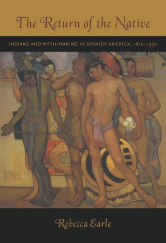 The Return of the Native: Indians and Myth-Making in Spanish America, 1810–1930