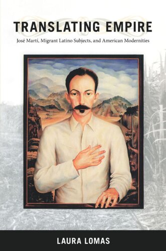 Translating Empire: José Martí, Migrant Latino Subjects, and American Modernities