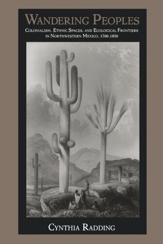 Wandering Peoples: Colonialism, Ethnic Spaces, and Ecological Frontiers in Northwestern Mexico, 1700–1850