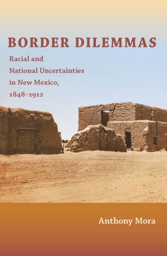 Border Dilemmas: Racial and National Uncertainties in New Mexico, 1848–1912