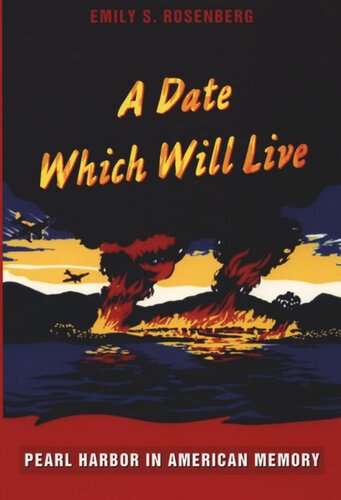 A Date Which Will Live: Pearl Harbor in American Memory