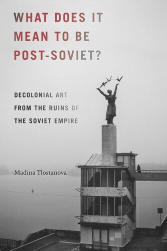 What Does It Mean to Be Post-Soviet?: Decolonial Art from the Ruins of the Soviet Empire