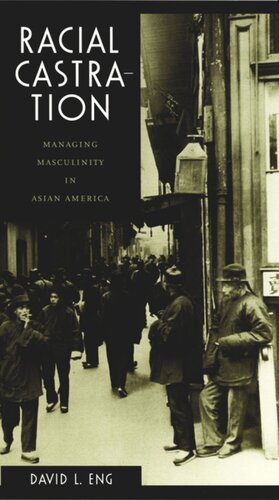 Racial Castration: Managing Masculinity in Asian America