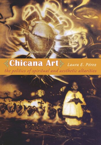Chicana Art: The Politics of Spiritual and Aesthetic Altarities