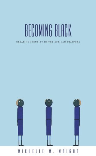 Becoming Black: Creating Identity in the African Diaspora