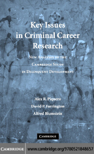 Key Issues in Criminal Career Research: New Analyses of the Cambridge Study in Delinquent Development