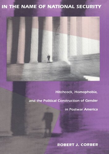 In the Name of National Security: Hitchcock, Homophobia, and the Political Construction of Gender in Postwar America