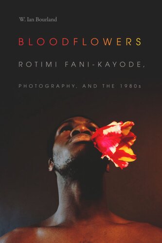 Bloodflowers: Rotimi Fani-Kayode, Photography, and the 1980s