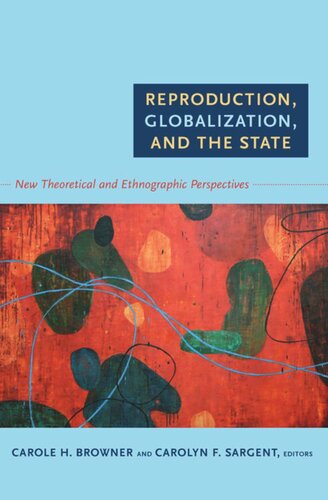Reproduction, Globalization, and the State: New Theoretical and Ethnographic Perspectives