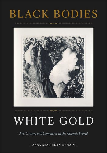Black Bodies, White Gold: Art, Cotton, and Commerce in the Atlantic World