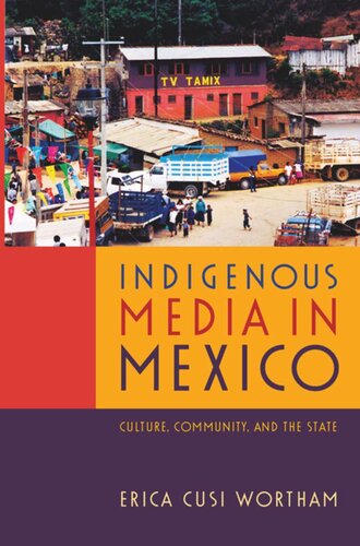 Indigenous Media in Mexico: Culture, Community, and the State