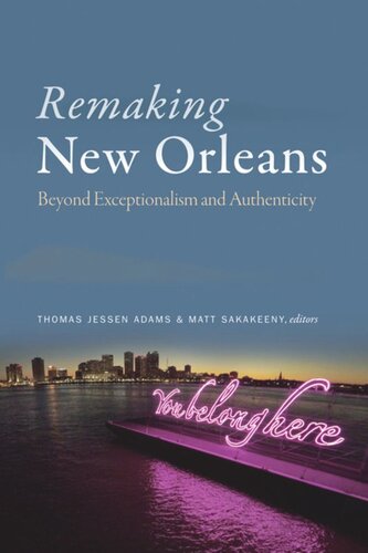 Remaking New Orleans: Beyond Exceptionalism and Authenticity