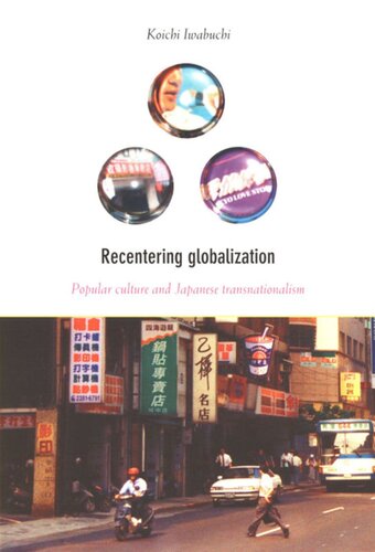 Recentering Globalization: Popular Culture and Japanese Transnationalism
