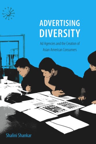 Advertising Diversity: Ad Agencies and the Creation of Asian American Consumers