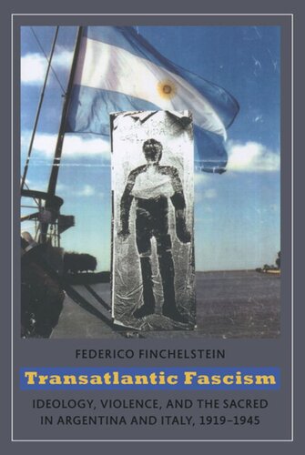 Transatlantic Fascism: Ideology, Violence, and the Sacred in Argentina and Italy, 1919-1945