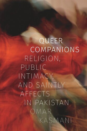 Queer Companions: Religion, Public Intimacy, and Saintly Affects in Pakistan