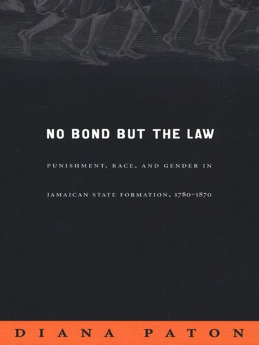 No Bond but the Law: Punishment, Race, and Gender in Jamaican State Formation, 1780–1870