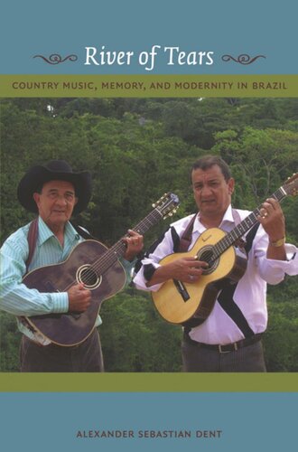 River of Tears: Country Music, Memory, and Modernity in Brazil
