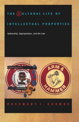 The Cultural Life of Intellectual Properties: Authorship, Appropriation, and the Law