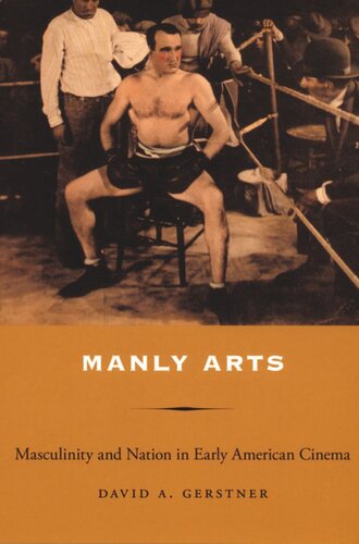 Manly Arts: Masculinity and Nation in Early American Cinema