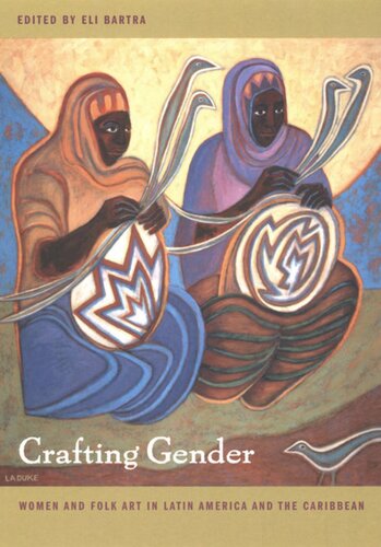 Crafting Gender: Women and Folk Art in Latin America and the Caribbean