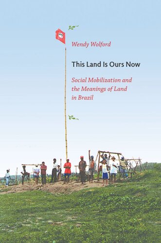This Land Is Ours Now: Social Mobilization and the Meanings of Land in Brazil