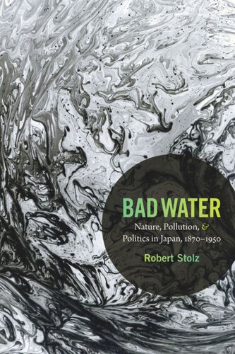 Bad Water: Nature, Pollution, and Politics in Japan, 1870-1950