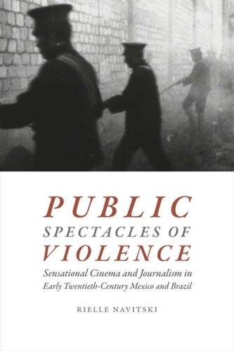 Public Spectacles of Violence: Sensational Cinema and Journalism in Early Twentieth-Century Mexico and Brazil