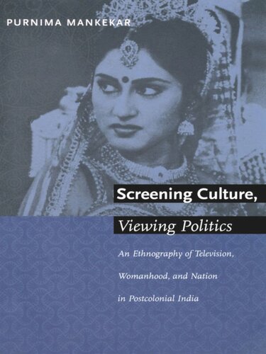 Screening Culture, Viewing Politics: An Ethnography of Television, Womanhood, and Nation in Postcolonial India