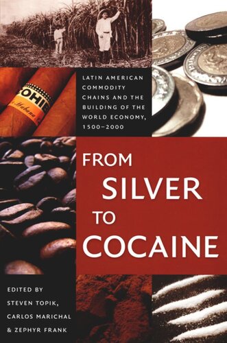 From Silver to Cocaine: Latin American Commodity Chains and the Building of the World Economy, 1500–2000