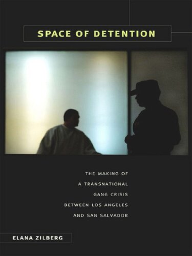 Space of Detention: The Making of a Transnational Gang Crisis between Los Angeles and San Salvador