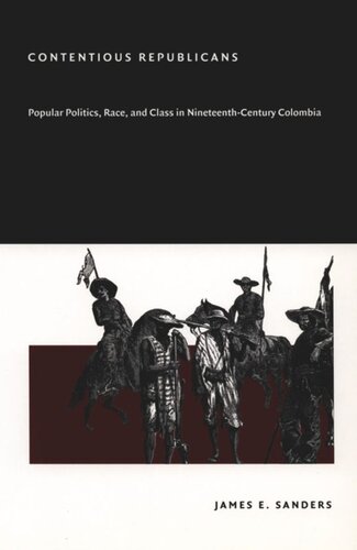 Contentious Republicans: Popular Politics, Race, and Class in Nineteenth-Century Colombia