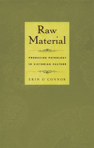 Raw Material: Producing Pathology in Victorian Culture