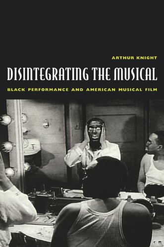 Disintegrating the Musical: Black Performance and American Musical Film