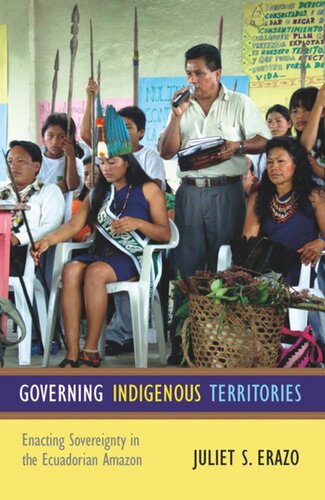 Governing Indigenous Territories: Enacting Sovereignty in the Ecuadorian Amazon