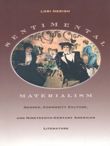 Sentimental Materialism: Gender, Commodity Culture, and Nineteenth-Century American Literature