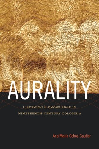 Aurality: Listening and Knowledge in Nineteenth-Century Colombia