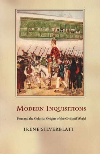 Modern Inquisitions: Peru and the Colonial Origins of the Civilized World