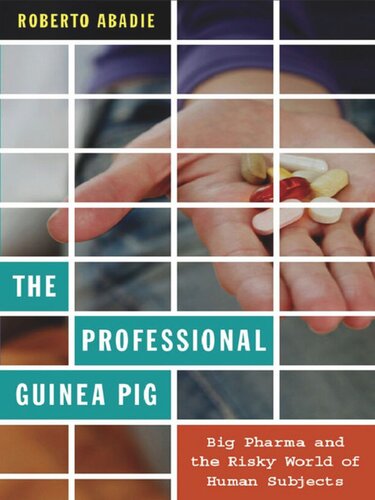The Professional Guinea Pig: Big Pharma and the Risky World of Human Subjects