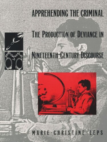 Apprehending the Criminal: The Production of Deviance in Nineteenth Century Discourse