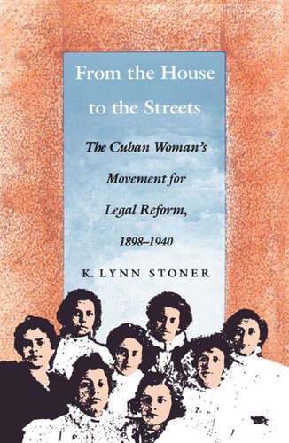 From the House to the Streets: The Cuban Woman's Movement for Legal Reform, 1898-1940
