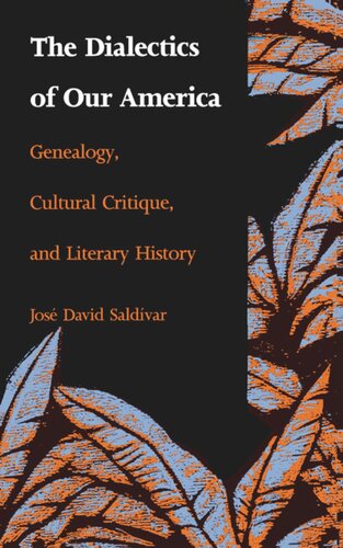 The Dialectics of Our America: Genealogy, Cultural Critique, and Literary History