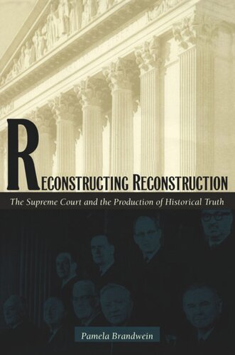 Reconstructing Reconstruction: The Supreme Court and the Production of Historical Truth