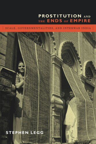 Prostitution and the Ends of Empire: Scale, Governmentalities, and Interwar India