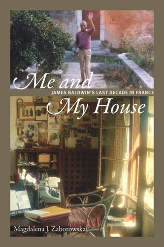 Me and My House: James Baldwin's Last Decade in France
