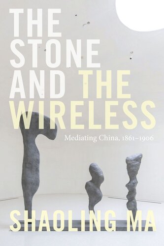 The Stone and the Wireless: Mediating China, 1861–1906