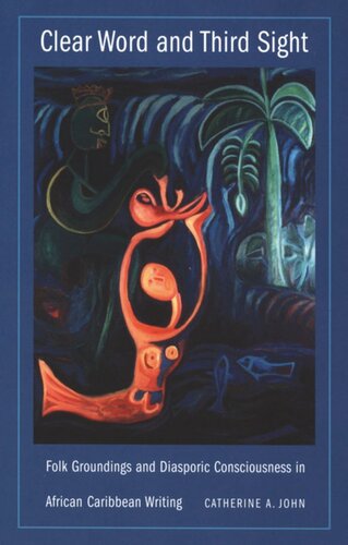 Clear Word and Third Sight: Folk Groundings and Diasporic Consciousness in African Caribbean Writing