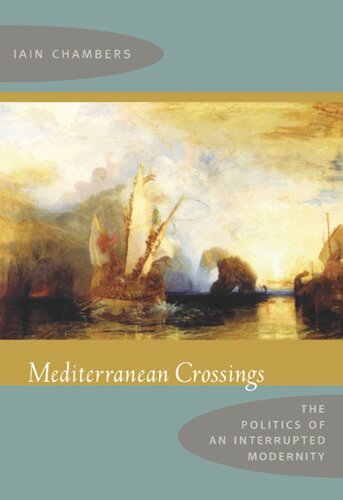Mediterranean Crossings: The Politics of an Interrupted Modernity