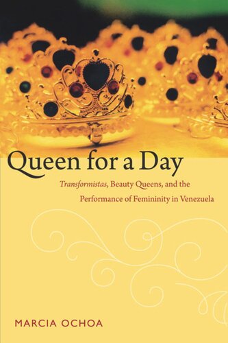 Queen for a Day: Transformistas, Beauty Queens, and the Performance of Femininity in Venezuela